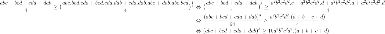 Préparations aux olympiades de première (2010-2011) - Page 18 Gif.latex?\begin{align*}\frac{abc+bcd+cda+dab}{4}\ge\big(\frac{abc.bcd.cda+bcd.cda.dab+cda.dab.abc+dab.abc.bcd}{4}\big)^{\frac{1}{3}}&\Leftrightarrow \big(\frac{abc+bcd+cda+dab}{4}\big)^3\ge\frac{a^2b^2c^2d^2.c+a^2b^2c^2d^2.d+a^2b^2c^2d^2.a+a^2b^2c^2d^2.d}{4}\\&\Leftrightarrow\frac{(abc+bcd+cda+dab)^3}{64}\ge\frac{a^2b^2c^2d^2.(a+b+c+d)}{4}\\&\Leftrightarrow(abc+bcd+cda+dab)^3\ge16a^2b^2c^2d^2